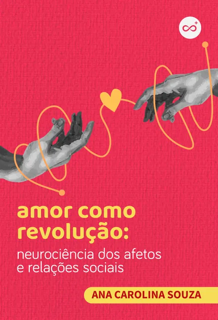 Amor Como Revolução: Neurociência dos Afetos e Relações Sociais, com Ana Carolina Souza