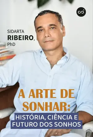 A Arte de Sonhar: História, Ciência e Futuro dos Sonhos, com Sidarta Ribeiro