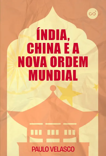 Índia, China e a Nova Ordem Mundial, com Paulo Velasco