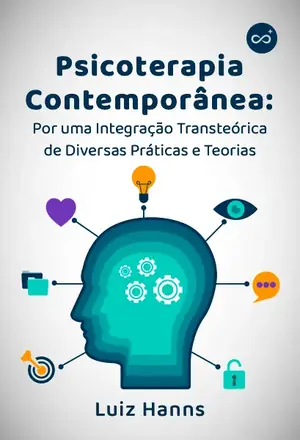 Psicoterapia Contemporânea: Por uma Integração Transteórica de Diversas Práticas e Teorias, com Luiz Hanns